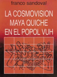 La Cosmovision Maya en el Popol Vuh